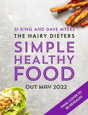The Hairy Dieters Simple Healthy Food: The One-Stop Guide to Losing Weight and Staying Healthy