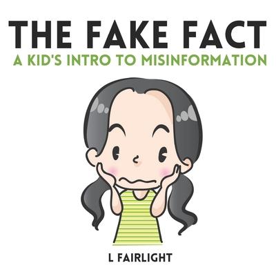 The Fake Fact: A Kid’’s Intro to Misinformation