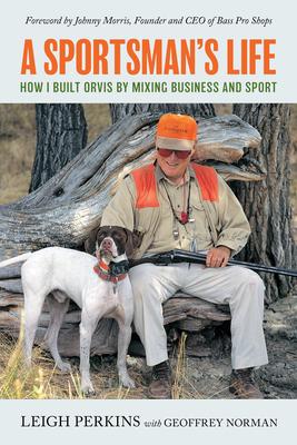 A Sportsman’’s Life: How I Built Orvis by Mixing Business and Sport