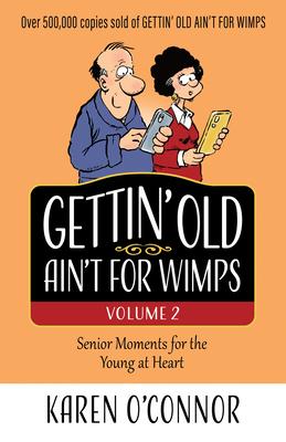 Gettin’’ Old Ain’’t for Wimps Volume 2, 2: Senior Moments for the Young at Heart