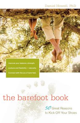 The Barefoot Book: 50 Great Reasons to Kick Off Your Shoes