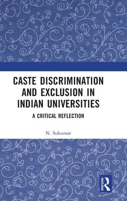 Caste Discrimination and Exclusion in Indian Universities: A Critical Reflection