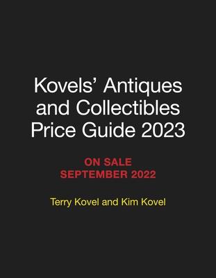 Kovels’’ Antiques and Collectibles Price Guide 2023