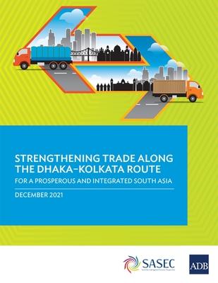 Strengthening Trade along the Dhaka-Kolkata Route: For a Prosperous and Integrated South Asia