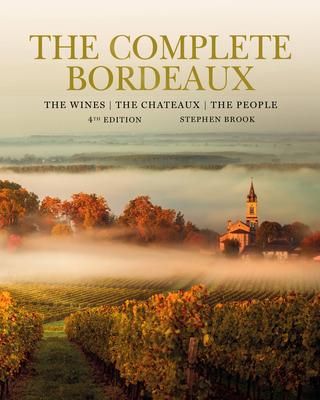 The Complete Bordeaux: 4th Edition: The Wines, the Chateaux, the People