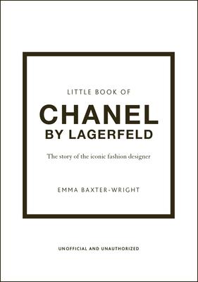 The Little Book of Chanel by Lagerfield: The Story of the Iconic Fashion Designer