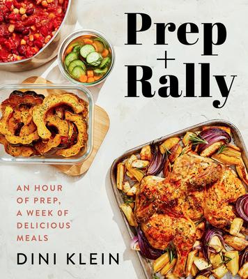 Prep and Rally: Turn One Hour of Prep Into a Week of Enticing, Family-Friendly Meals