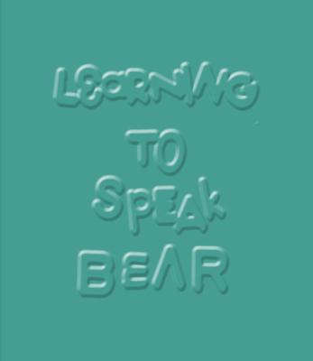 Learning to Speak Bear