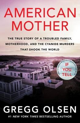 American Mother: The True Story of a Troubled Family, Greed and the Cyanide Murders That Shook the World