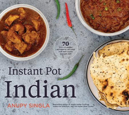 The Indian Instant Pot Cookbook: 70 Healthy, Easy, Authentic Recipes