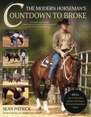 The Modern Horseman’’s Countdown to Broke-New Edition: Real Do-It-Yourself Horse Training in 33 Comprehensive Lessons