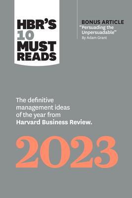 Hbr’’s 10 Must Reads 2023: The Definitive Management Ideas of the Year from Harvard Business Review