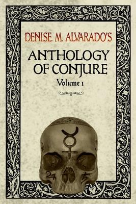Denise M. Alvarado’’s Anthology of Conjure Vol. 1