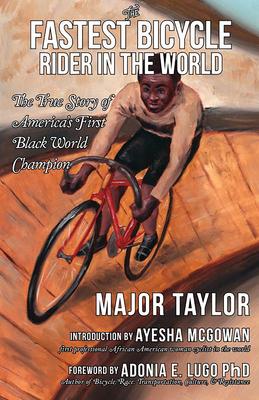 Fastest Bicycle Rider in the World: A Black Boy’’s Indomitable Courage and Success Against Great Odds