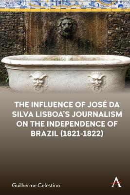 The Influence of José Da Silva Lisboa’’s Journalism on the Independence of Brazil (1821-1822)