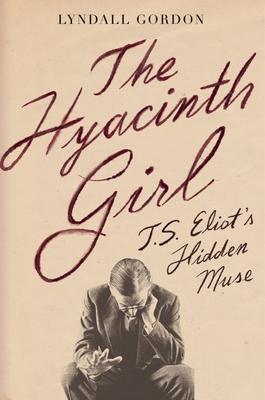 The Hyacinth Girl: T.S. Eliot’’s Hidden Muse