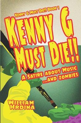 Kenny G Must Die!!: A Satire About Music... And Zombies