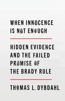 When Innocence Is Not Enough: Hidden Evidence and the Failed Promise of the Brady Rule