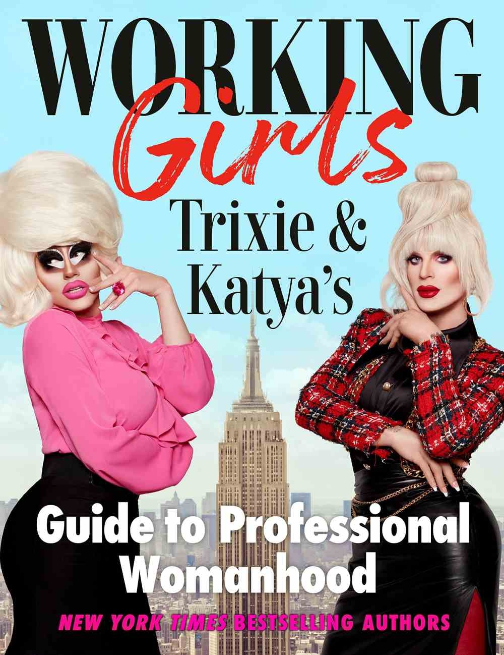 Working Girls: Trixie and Katya’’s Guide to Professional Womanhood