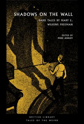Shadows on the Wall: Dark Tales by Mary E. Wilkins Freeman