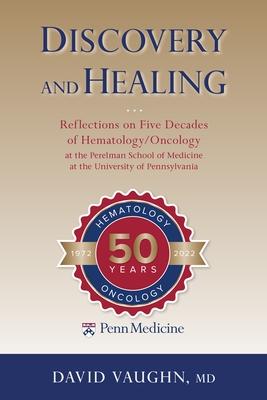 Discovery and Healing: Reflections on Five Decades of Hematology/Oncology at the Perelman School of Medicine at the University of Pennsylvani