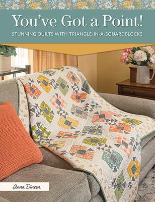 You’’ve Got a Point!: Stunning Quilts with Triangle-In-A-Square Blocks