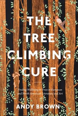 The Tree Climbing Cure: Finding Wellbeing in Trees in North American Literature and Art