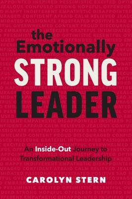 The Emotionally Strong Leader: An Inside-Out Journey to Transformational Leadership