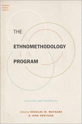 Harold Garfinkel and Ethnomethodology: Legacies and Prospects