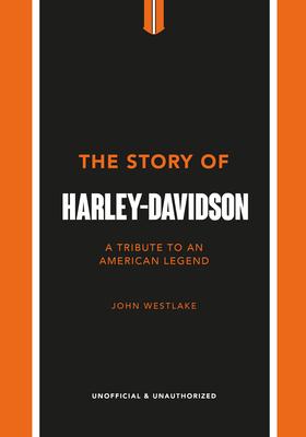 The Story of Harley Davidson: A Celebration of an American Icon