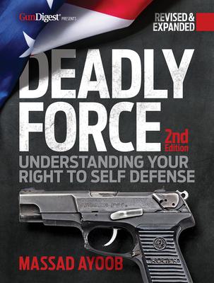 Deadly Force, 2nd Edition: Understanding Your Right to Self Defense