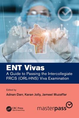 Ent Vivas: A Guide to Passing the Intercollegiate Frcs (Orl-Hns) Viva Examination