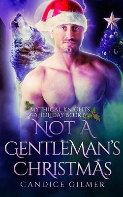 Not a Gentleman’’s Christmas: A Mythical Knights Christmas Story