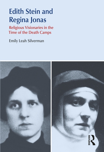 Edith Stein and Regina Jonas: Religious Visionaries in the Time of the Death Camps