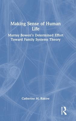 Making Sense of Human Life: Murray Bowen’s Determined Effort Toward Family Systems Theory