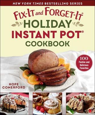 Fix-It and Forget-It Holiday Instant Pot Cookbook: Festive, Easy, and Delicious Crowd-Pleasers