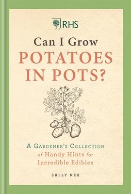 Rhs Can I Grow Potatoes in Pots: A Gardener’s Collection of Handy Hints for Incredible Edibles