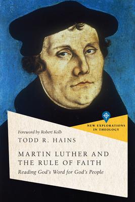 Martin Luther and the Rule of Faith: Reading God’s Word for God’s People
