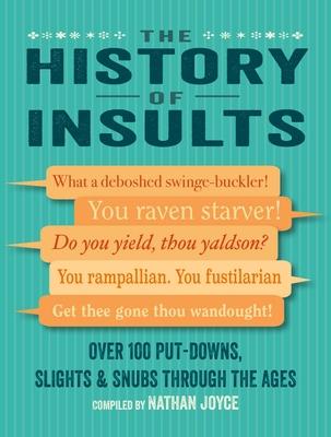 The History of Insults: Over 100 Put-Downs, Slights, and Snubs Through the Ages