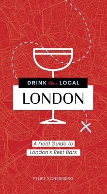 Drink Like a Local London: A Field Guide to London’s Best Bars