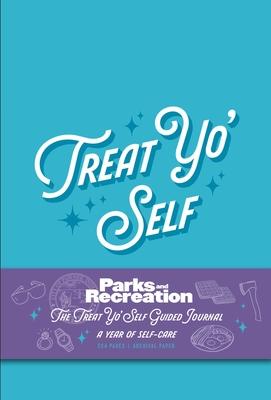 Parks and Recreation: The Treat Yo’ Self Guided Journal: A Year of Self-Care (Guided Journals, Official Parks and Rec Merchandise)