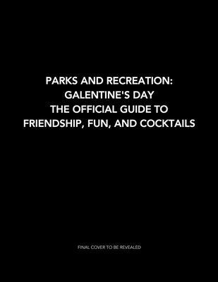 Parks and Recreation: The Official Galentine’s Day Guide to Friendship, Fun, and Cocktails