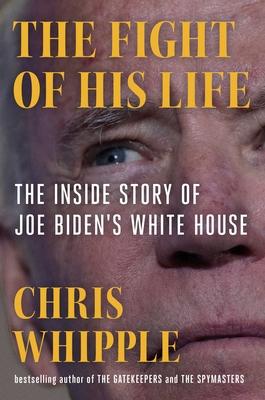 The Fight of His Life: The Inside Story of Joe Biden’s White House