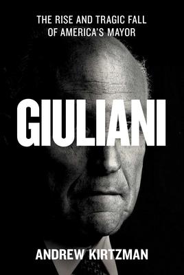 Giuliani: The Rise and Tragic Fall of America’s Mayor