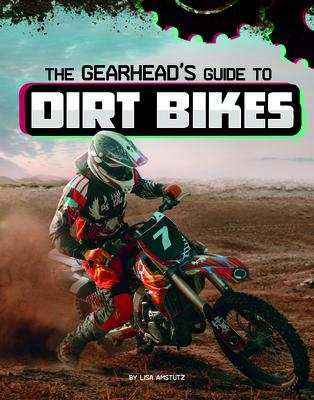 The Gearhead’s Guide to Dirt Bikes