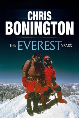 The Everest Years: The Challenge of the World’s Highest Mountain