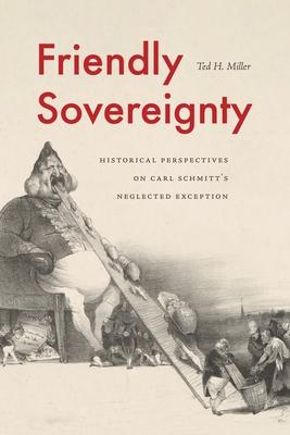 Friendly Sovereignty: Historical Perspectives on Carl Schmitt’s Neglected Exception
