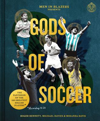 Gods of Soccer: The Pantheon of the 100 Greatest Players
