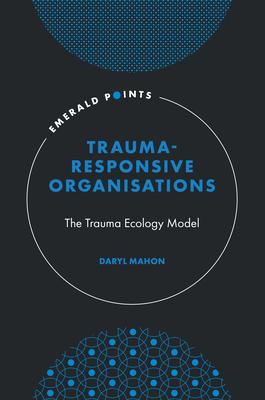 Trauma Responsive Organisations: The Trauma Ecology Model