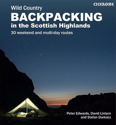 Wild Country Backpacking in the Scottish Highlands and Islands: 30 Weekend and Multi-Day Routes